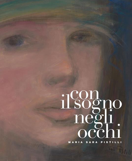 Con il sogno negli occhi. Maria Sara Pistilli. Ediz. illustrata - copertina