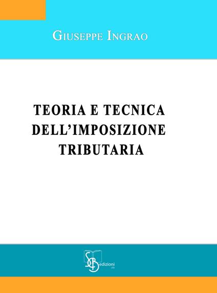 Teoria e tecnica dell'imposizione tributaria - Giuseppe Ingrao - copertina