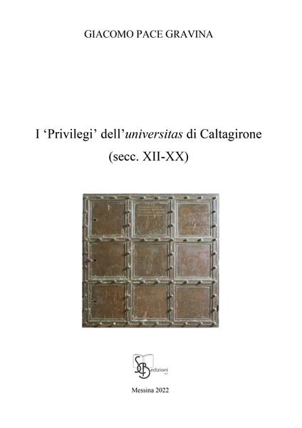 I «privilegi» dell'universitas di Caltagirone (secc. XII-XX) - Giacomo Pace Gravina - copertina