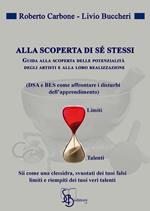 Alla scoperta di sé stessi. Guida alla scoperta delle potenziali degli artisti e alla loro realizzazione (DSA e BES come affrontare i disturbi dell'apprendimento)