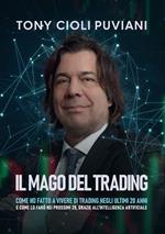 Il mago del trading. Come ho fatto a vivere di trading negli ultimi 20 anni e come lo farò nei prossimi 20, grazie all'intelligenza artificiale