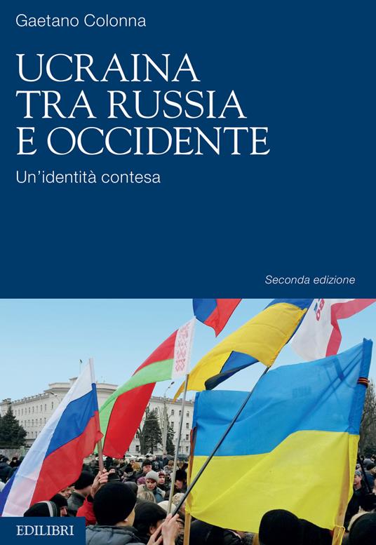 Ucraina tra Russia e Occidente. Un'identità contesa. Nuova ediz. - Gaetano Colonna - copertina