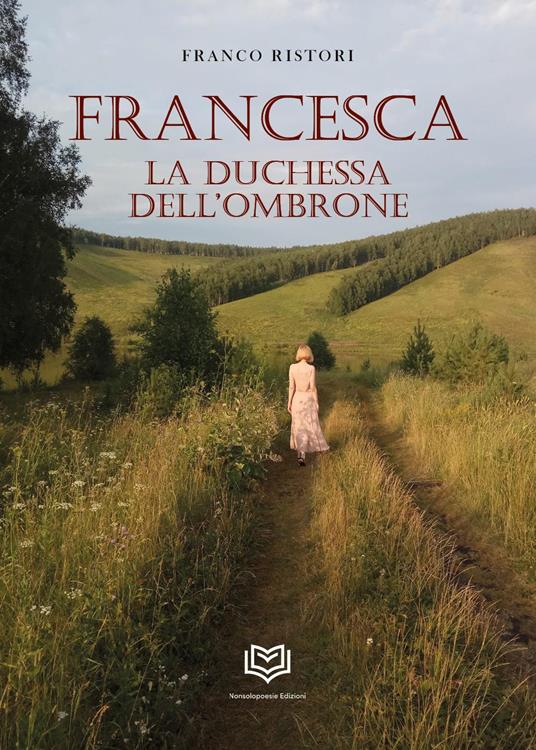 Francesca. La duchessa dell'Ombrone - Franco Ristori - copertina