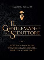 Il gentleman seduttore. Non avrai bisogno di trovare le parole giuste sarà lei a venire da te