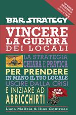 Vincere la guerra dei locali. La strategia chiara e pratica per prendere in mano il tuo locale uscire dalla crisi e iniziare ad arricchirti