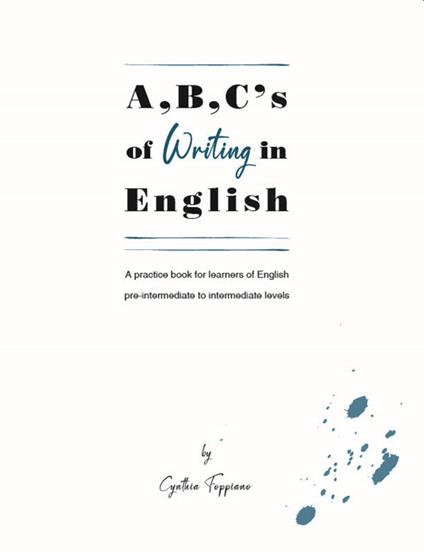 A,B,C's of writing in English. A practice book for learners of English pre-intermediate to intermediate levels - Cynthia Foppiano - copertina