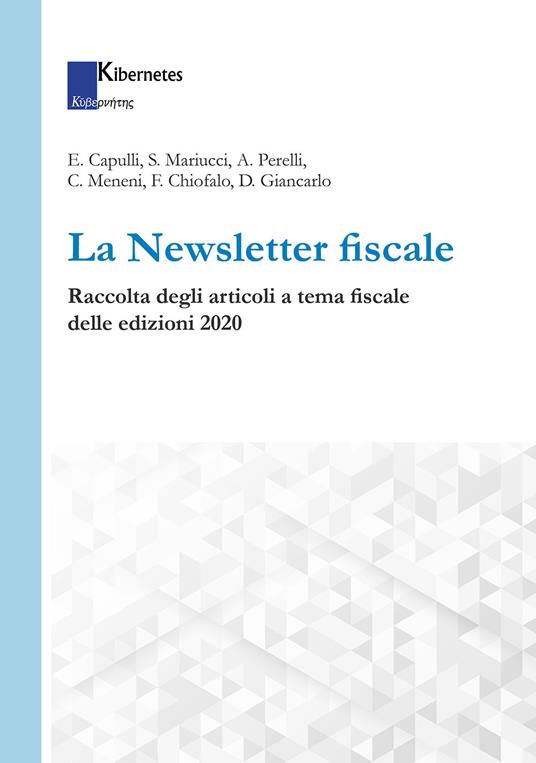 La Newsletter fiscale. Raccolta degli articoli a tema fiscale delle edizioni 2020 - Edoardo Capulli,Silvia Mariucci,Andrea Perelli - copertina