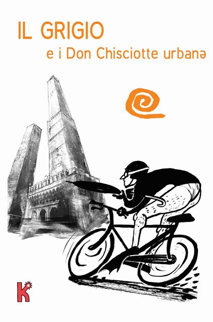 Il grigio e i don Chisciotte urbanə. Ediz. illustrata - copertina