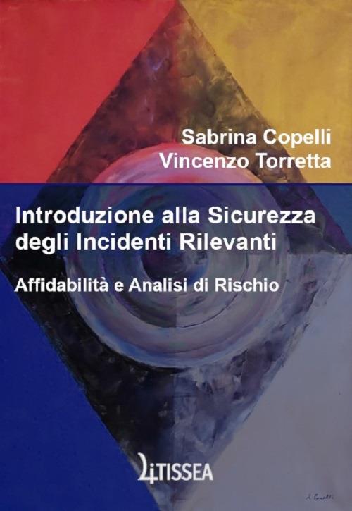 Introduzione alla sicurezza degli incidenti rilevanti - Sabrina Copelli,Vincenzo Torretta - copertina