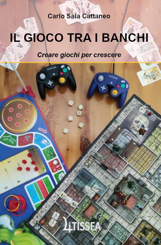 Il gioco tra i banchi. Creare giochi per crescere - Carlo Sala Cattaneo - copertina