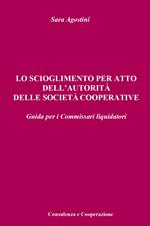 Lo scioglimento per atto dell'autorità delle società cooperative. Guida per i Commissari liquidatori