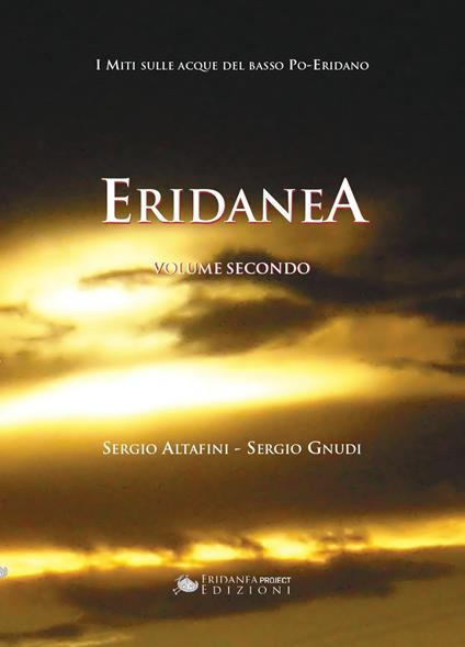 Eridanea. I miti sulle acque del basso Po-Eridano. Vol. 2 - Sergio Altafini,Sergio Gnudi - copertina