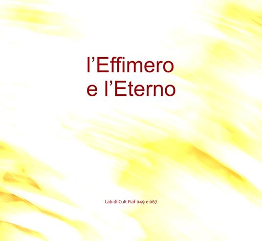 L' Effimero e L'Eterno. Lab di Cult Fiaf 049 e 067 - copertina