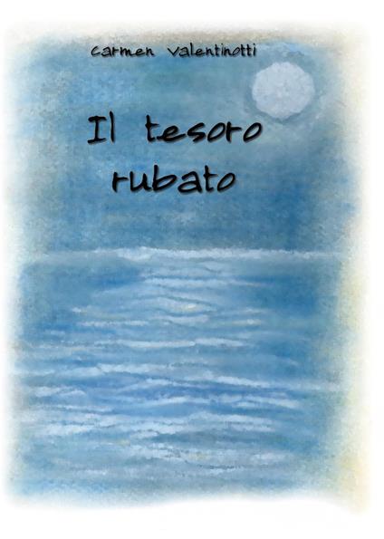 Il tesoro rubato. Ediz. per la scuola - Carmen Valentinotti - copertina