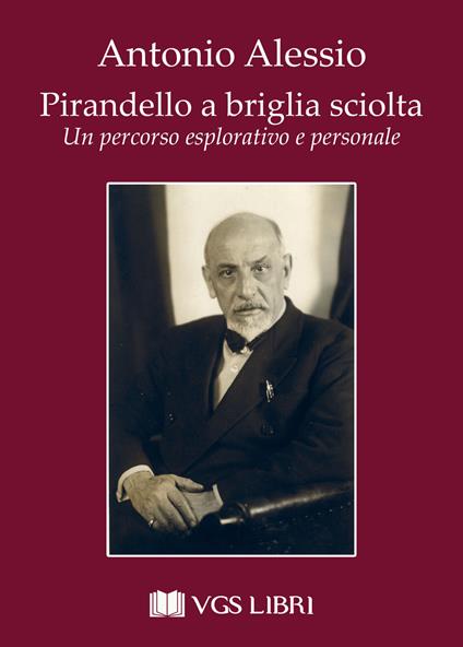 Pirandello a briglia sciolta. Un percorso esplorativo e personale - Antonio Alessio - copertina