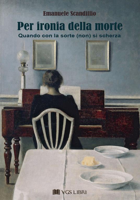 Per ironia della morte. Quando con la sorte (non) si scherza - Emanuele Scandiffio - copertina