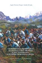 La Resistenza borbonica a Civitella del Tronto e nel teramano e le opere di Renato Coccia. Ediz. illustrata