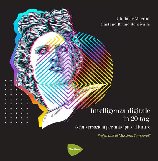 Intelligenza digitale in 20 tag. 5 conversazioni per anticipare il futuro - Giulia de Martini,Gaetano Bruno Ronsivalle - copertina