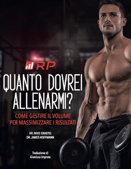 Quanto dovrei allenarmi? Come gestire il volume per massimizzare i risultati. Ediz. integrale - Mike Israetel,James Hoffman - copertina