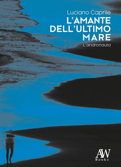 L' amante dell'ultimo mare. L'andronauta - Luciano Caprile - copertina