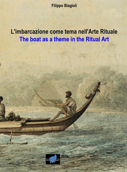 L' imbarcazione come tema nell'arte rituale-The boat as a theme in the ritual art. Ediz. bilingue - Filippo Biagioli - copertina