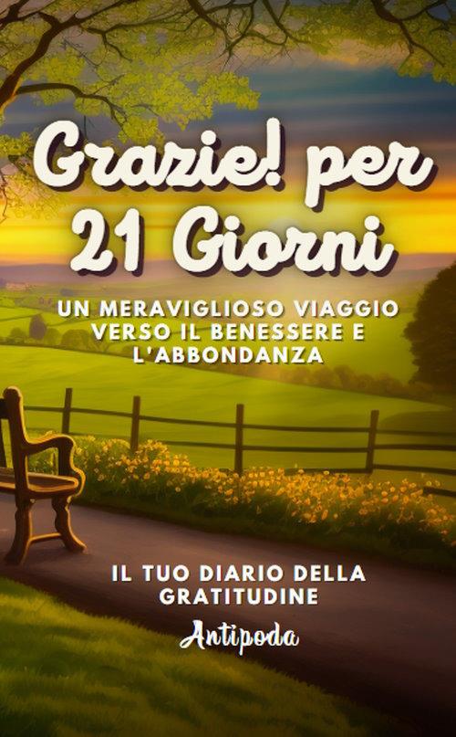 Grazie! Per 21 giorni. Un meraviglioso viaggio verso il benessere e l'abbondanza. Il tuo diario della gratitudine. Ediz. inglese - Antipoda - copertina