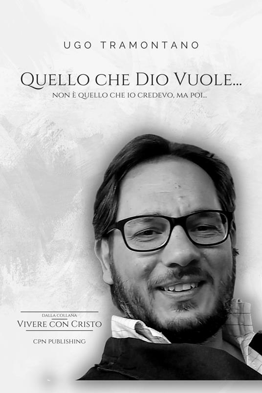 Quello che Dio vuole... Non è quello che io credevo, ma poi... - Ugo Tramontano - ebook