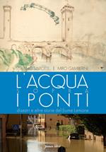 L'acqua sopra i ponti. Disastri e altre storie del fiume Lamone. Ediz. illustrata