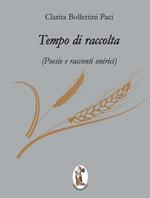 Tempo di raccolta. Poesie e racconti onirici