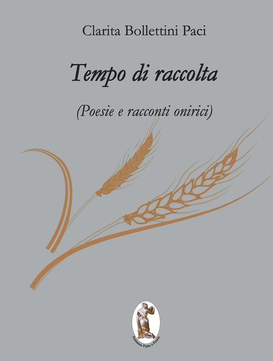 Tempo di raccolta. Poesie e racconti onirici - Clarita Bollettini Paci - copertina