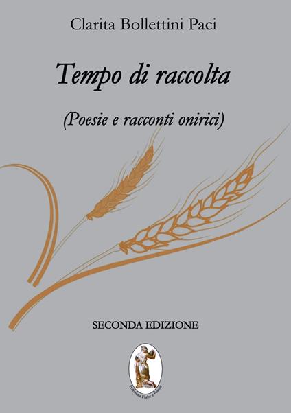 Tempo di raccolta. Poesie e racconti onirici - Clarita Bollettini Paci - copertina