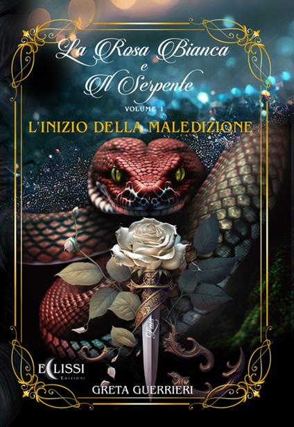 L'inizio della maledizione. La rosa bianca di serpente. Vol. 1 - Greta Guerrieri - copertina