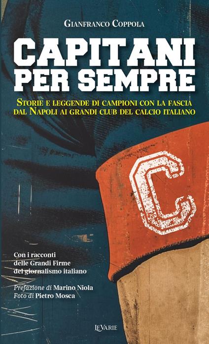 Capitani per sempre. Storie e leggende di campioni con la fascia. Dal Napoli ai grandi club italiani - Gianfranco Coppola - copertina