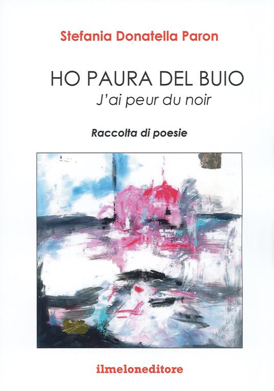 Ho paura del buio-J'ai peur du noir. Ediz. bilingue - Stefania Donatella Paron - copertina