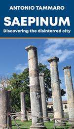 Saepinum. Discovering the disinterred city