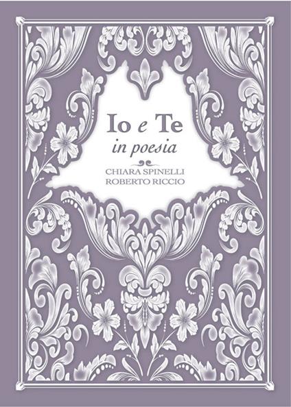 Io e te in poesia - Chiara Spinelli,Roberto Riccio - copertina