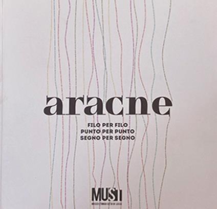 Aracne. Filo per filo, punto per punto, segno per segno. Ediz. italiana e inglese - Gabriella Anedi,Rosanna Carrieri,Lia De Venere - copertina