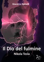 Il dio del fulmine. Nikola Tesla