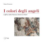 I colori degli angeli. L'affresco della Maiestas domini di Alatri