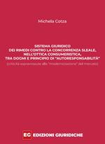 Sistema giuridico dei rimedi contro la concorrenza sleale, nell’ottica consumeristica, tra dogmi e principio di «autoresponsabilità» (criticità sopravvissute alla «modernizzazione» del mercato)