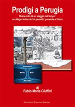 Prodigi a Perugia. Resoconto di un viaggio nel tempo: un allegro intreccio tra passato, presente e futuro