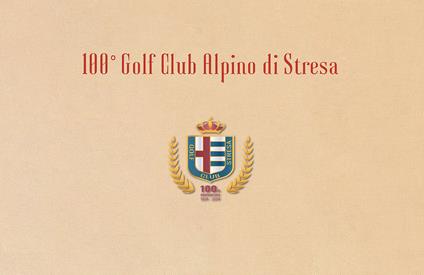 100° Golf Club Alpino di Stresa. Ediz. bilingue - copertina