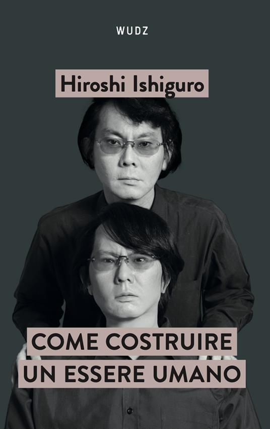 Come costruire un essere umano - Hiroshi Ishiguro - copertina