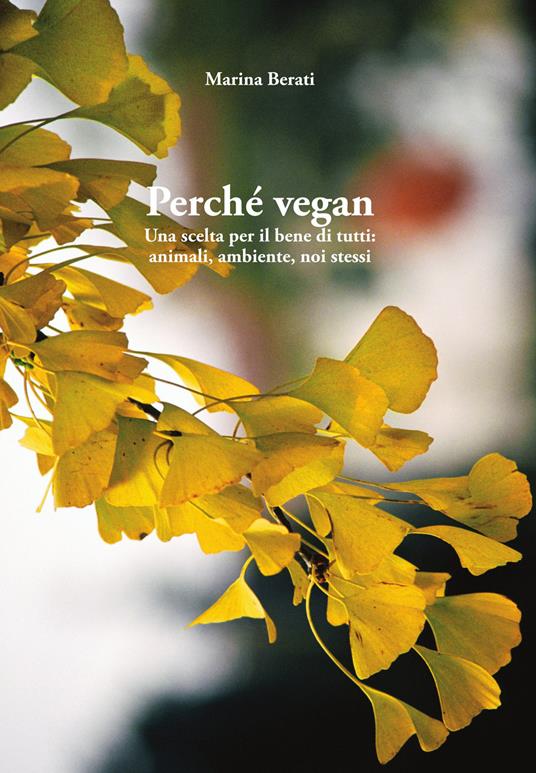 Perché vegan. Una scelta per il bene di tutti: animali, ambiente, noi stessi - Marina Berati - copertina