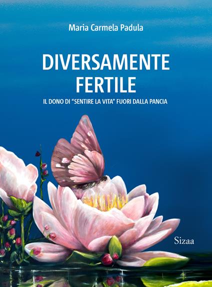 Diversamente fertile. Il dono di «sentire la vita» fuori dalla pancia (2024) - Maria Carmela Padula - copertina