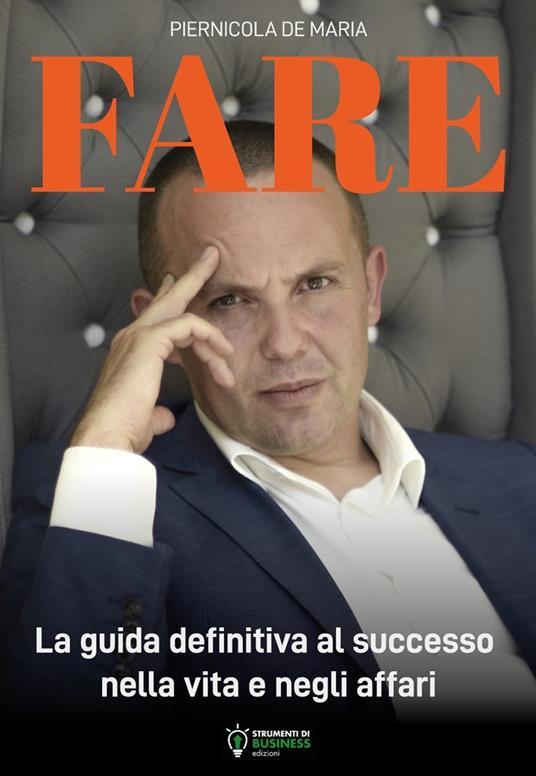 Fare. La guida definitiva al successo nella vita e negli affari - Piernicola De Maria - copertina