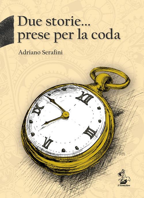 Due storie... prese per la coda - Adriano Serafini - copertina