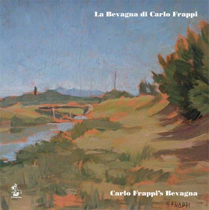 La Bevagna di Carlo Frappi-Carlo Frappi's Bevagna. Catalogo della mostra (Bevagna, luglio 2017). Ediz. bilingue - copertina