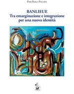 Banlieue. Tra emarginazione e integrazione per una nuova identità