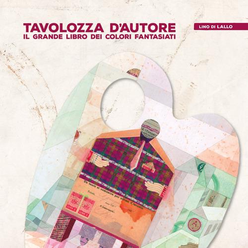 Tavolozza d'autore. Il grande libro dei colori fantasiati. Vol. 3: Q-Z. - Lino Di Lallo - copertina